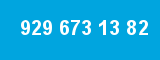 929 673 13 82